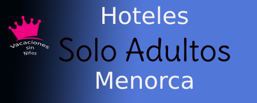 ofertas hoteles solo adultos menorca